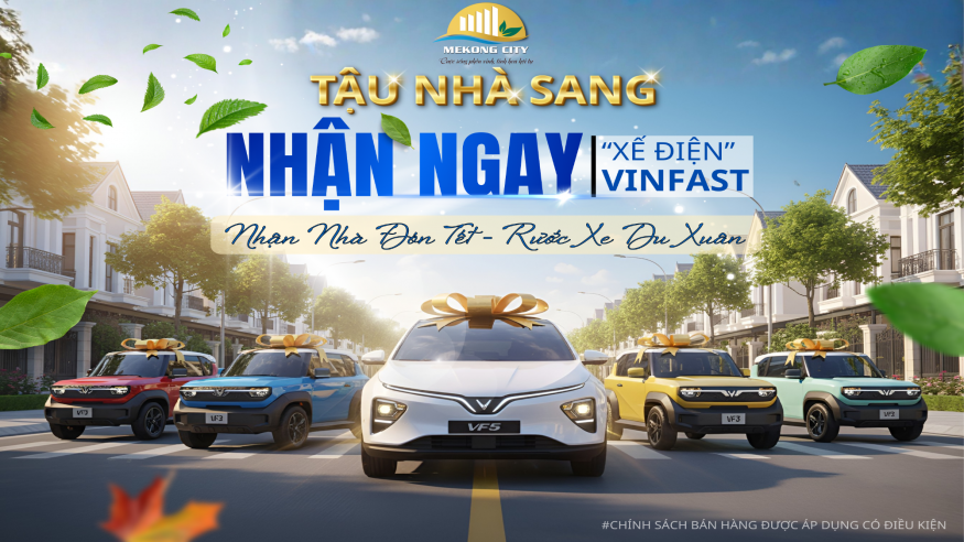 Tặng Xe VinFast Khi Mua Nhà Phố, Biệt Thự Tại MêKông City - Cơ Hội An Cư Đón Tết 2026